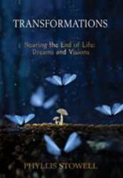 Transformations : Nearing the End of Life: Dreams and Visions