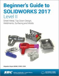 Beginner's Guide to SOLIDWORKS 2017 - Level II (Including Unique Access Code)