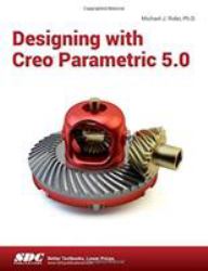 Designing with Creo Parametric 5. 0