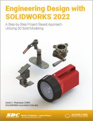 Engineering Design with SOLIDWORKS 2022 : A Step-By-Step Project Based Approach Utilizing 3D Solid Modeling