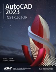 AutoCAD 2023 Instructor : A Student Guide for in-Depth Coverage of AutoCAD's Commands and Features