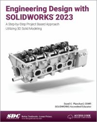Engineering Design with SOLIDWORKS 2023 : A Step-By-Step Project Based Approach Utilizing 3D Solid Modeling