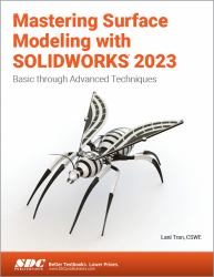 Mastering Surface Modeling with SOLIDWORKS 2023 : Basic Through Advanced Techniques