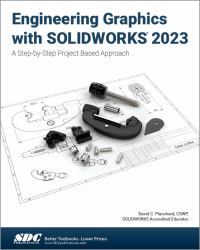 Engineering Graphics with SOLIDWORKS 2023 : A Step-By-Step Project Based Approach