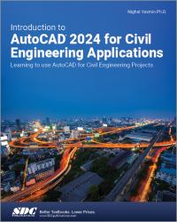 Introduction to AutoCAD 2024 for Civil Engineering Applications : Learning to Use AutoCAD for Civil Engineering Projects