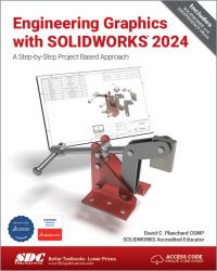 Engineering Graphics with SOLIDWORKS 2024 : A Step-By-Step Project Based Approach