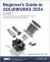 Beginner's Guide to SOLIDWORKS 2024 - Level I : Parts, Assemblies, Drawings, PhotoView 360 and SimulationXpress