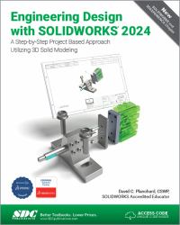 Engineering Design with SOLIDWORKS 2024 : A Step-By-Step Project Based Approach Utilizing 3D Solid Modeling