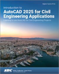 Introduction to AutoCAD 2025 for Civil Engineering Applications : Learning to Use AutoCAD for Civil Engineering Projects