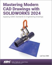 Mastering Modern CAD Drawings with SOLIDWORKS 2024 : Applying ASME Standards to Engineering Drawings