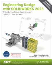 Engineering Design with SOLIDWORKS 2025 : A Step-By-Step Project Based Approach Utilizing 3D Solid Modeling