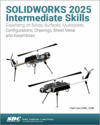 SOLIDWORKS 2025 Intermediate Skills : Expanding on Solids, Surfaces, Multibodies, Configurations, Drawings, Sheet Metal and Assemblies