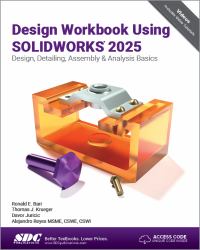 Design Workbook Using SOLIDWORKS 2025 : Design, Detailing, Assembly & Analysis Basics