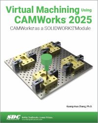 Virtual Machining Using CAMWorks 2025 : CAMWorks As a SOLIDWORKS Module