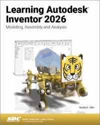 Learning Autodesk Inventor 2026 : Modeling, Assembly and Analysis