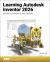 Learning Autodesk Inventor 2026 : Modeling, Assembly and Analysis