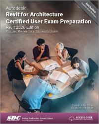Autodesk Revit for Architecture Certified User Exam Preparation (Revit 2026 Edition) : Focused Review for a Successful Exam