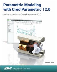 Parametric Modeling with Creo Parametric 12.0 : An Introduction to Creo Parametric 12.0
