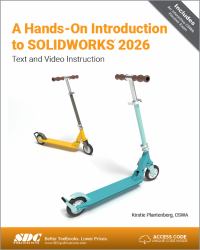 A Hands-On Introduction to SOLIDWORKS 2026 : Text and Video Instruction