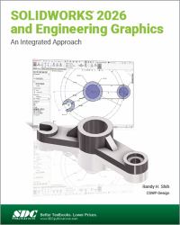 SOLIDWORKS 2026 and Engineering Graphics : An Integrated Approach