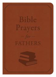 Bible Prayers for Fathers : A Devotional
