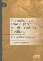 The Authority of Female Speech in Indian Goddess Traditions : Devi and Womansplaining