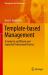 Template-Based Management : A Guide for an Efficient and Impactful Professional Practice