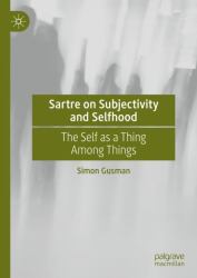 Sartre on Subjectivity and Selfhood : The Self As a Thing among Things