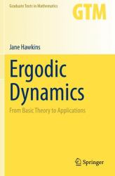 Ergodic Dynamics : From Basic Theory to Applications