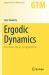 Ergodic Dynamics : From Basic Theory to Applications