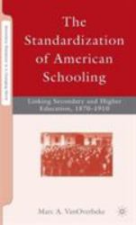 The Standardization of American Schooling : Linking Secondary and Higher Education, 1870-1910