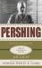 Pershing: a Biography : Lessons in Leadership