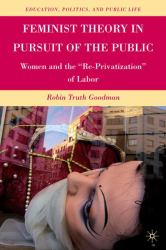Feminist Theory in Pursuit of the Public : Women and the Re-Privatization of Labor