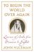 To Begin the World over Again : Lawrence of Arabia from Damascus to Baghdad