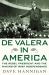 De Valera in America : The Rebel President and the Making of Irish Independence