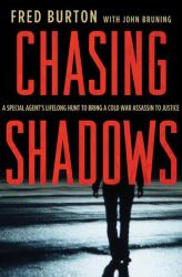 Chasing Shadows : A Special Agent's Lifelong Hunt to Bring a Cold War Assassin to Justice
