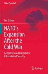 NATO's Expansion after the Cold War : Geopolitics and Impacts for International Security