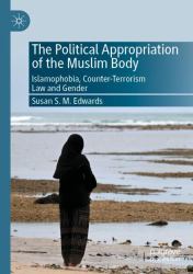 The Political Appropriation of the Muslim Body : Islamophobia, Counter-Terrorism Law and Gender