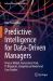Predictive Intelligence for Data-Driven Managers : Process Model, Assessment-Tool, IT-Blueprint, Competence Model and Case Studies