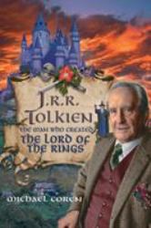 J. R. R. Tolkien : The Man Who Created the Lord of the Rings