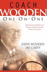 Coach Wooden One-on-One : Inspiring Conversations on Purpose, Passion and the Pursuit of Success