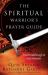 The Spiritual Warrior's Prayer Guide : Find Breakthrough in Any Situation