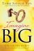 Imagine Big : Unlock the Secret to Living Out Your Dreams Imagine Big : Unlock the Secret to Living Out Your Dreams