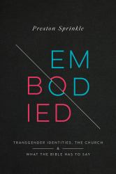 Embodied : Transgender Identities, the Church, and What the Bible Has to Say