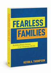 Fearless Families : Building Brave Homes in an Uncertain World