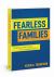 Fearless Families : Building Brave Homes in an Uncertain World Fearless Families : Building Brave Homes in an Uncertain World