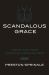 Scandalous Grace : A Book for Tired Christians Seeking Rest