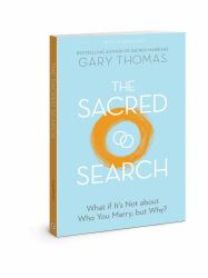 The Sacred Search : What If It's Not about Who You Marry, but Why?