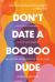 Don't Date a BooBoo Dude : Raise Your Standards, Realize Your Worth, and Remove Shame from the Dating Game