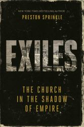 Exiles : The Church in the Shadow of Empire